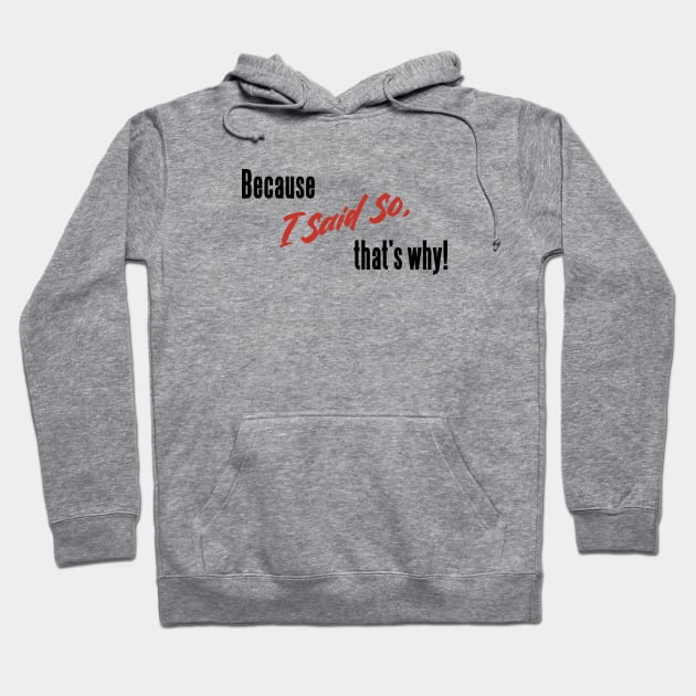 Classic Mom Sayings _ Because I Said So, That's Why! Hoodie by Rili22